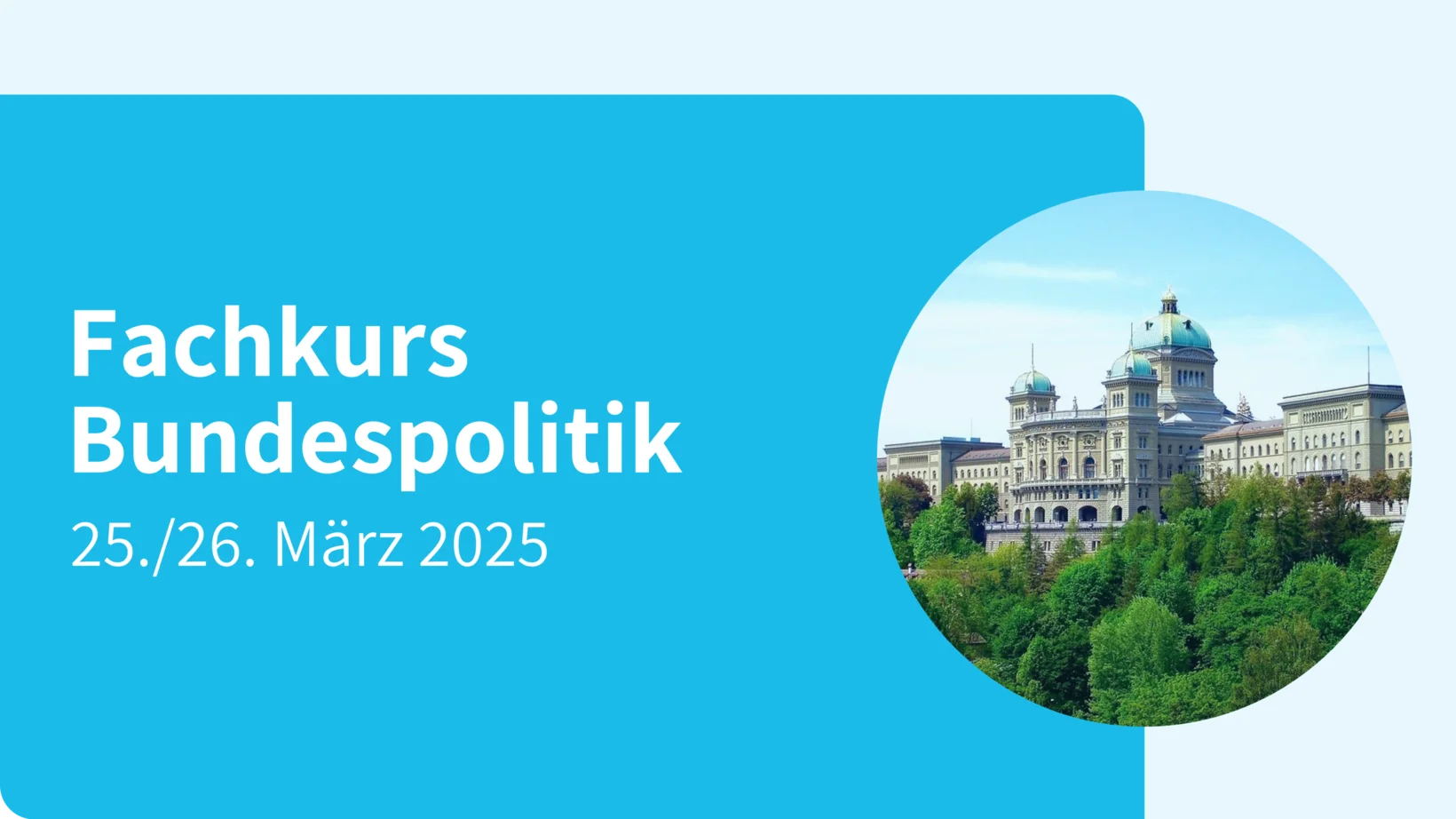 Fachkurs Bundespolitik: 25./26. März 2025